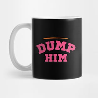 Dump Him Mug